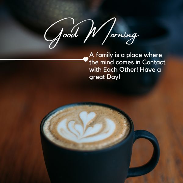 A family is a place where the mind comes in Contact with Each Other