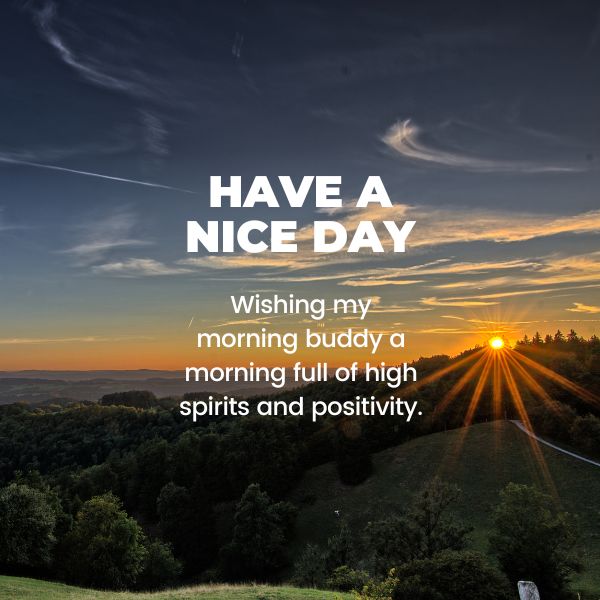 Wishing my morning buddy a morning full of high spirits and positivity